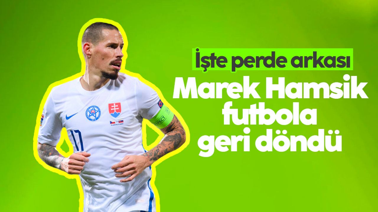 Marek Hamsik futbola geri döndü: İşte sürecin perde arkası..