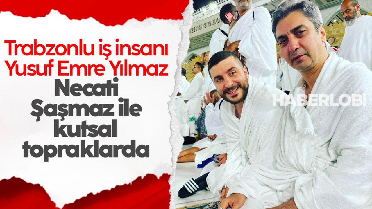 Trabzonlu iş insanı Yusuf Emre Yılmaz, Necati Şaşmaz ile kutsal topraklarda