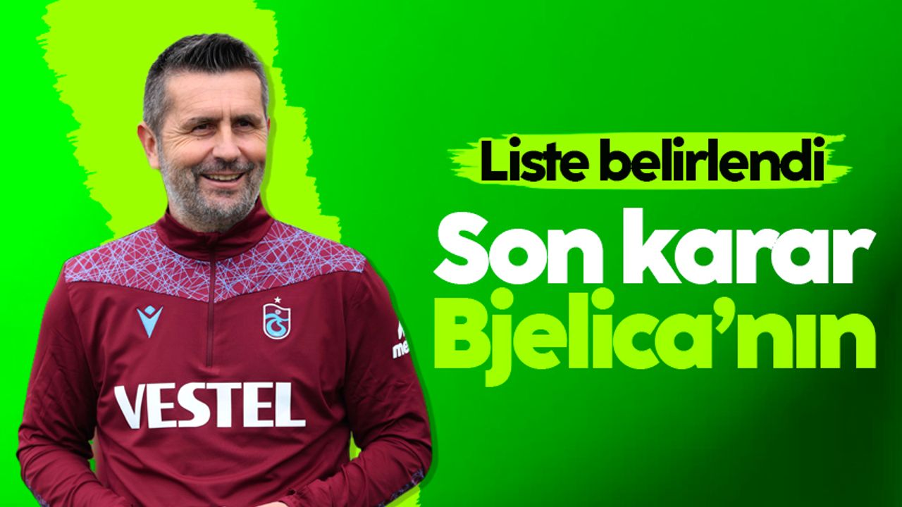 Trabzonspor'da liste belirlendi: Son karar Bjelica'nın