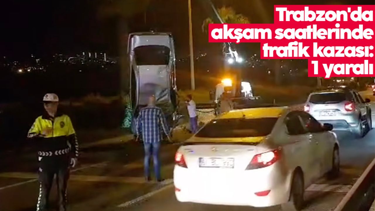 Trabzon'da akşam saatlerinde trafik kazası: 1 yaralı