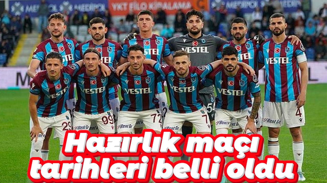 Trabzonspor'un hazırlık maçı tarihleri belli oldu