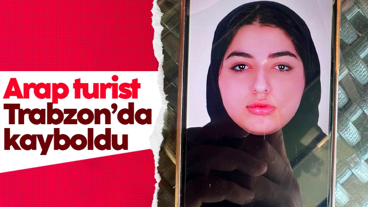 17 yaşındaki Arap Turist, Trabzon’da kayboldu