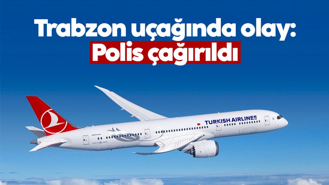 Trabzon uçağında olay: Polis çağırıldı