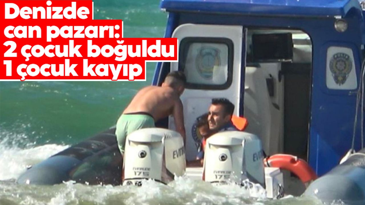 Samsun'da denizde can pazarı: 2 çocuk boğuldu, 1 çocuk kayıp
