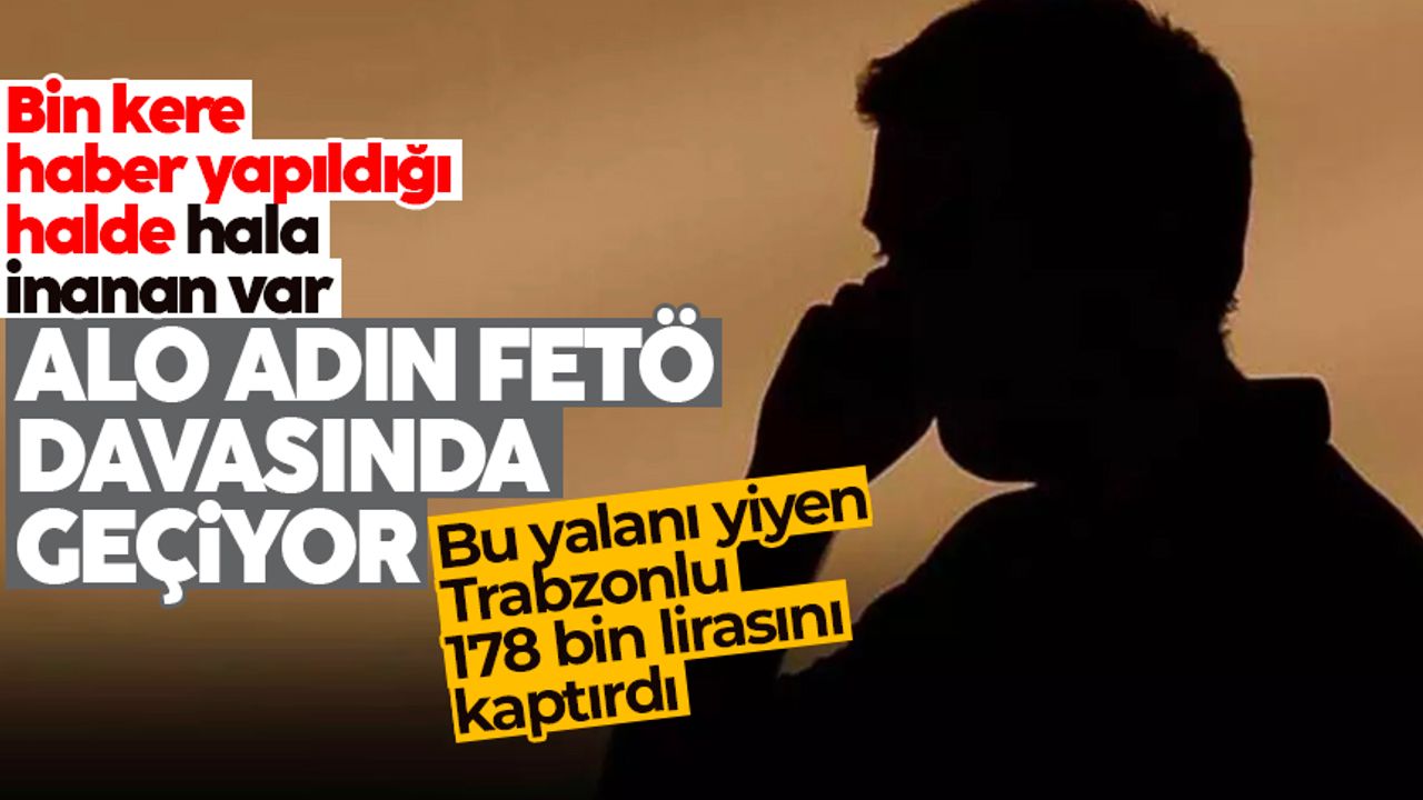 Trabzon'da FETÖ dolandırıcılığı: 178 bin lirasını aldılar