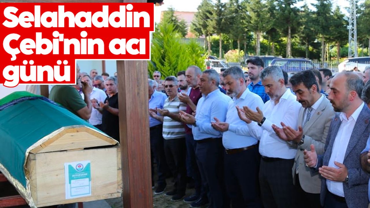 Trabzon AK Parti Ortahisar İlçe Başkanı Selahaddin Çebi'nin acı günü