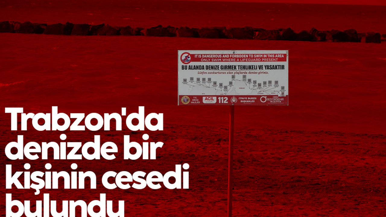 Trabzon'da denizde bir kişinin cesedi bulundu