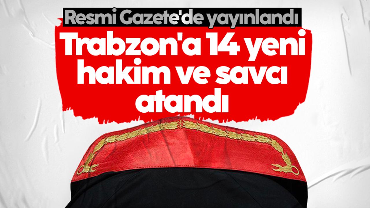 Resmi Gazete'de yayınlandı: Trabzon'a 14 yeni hakim ve savcı atandı