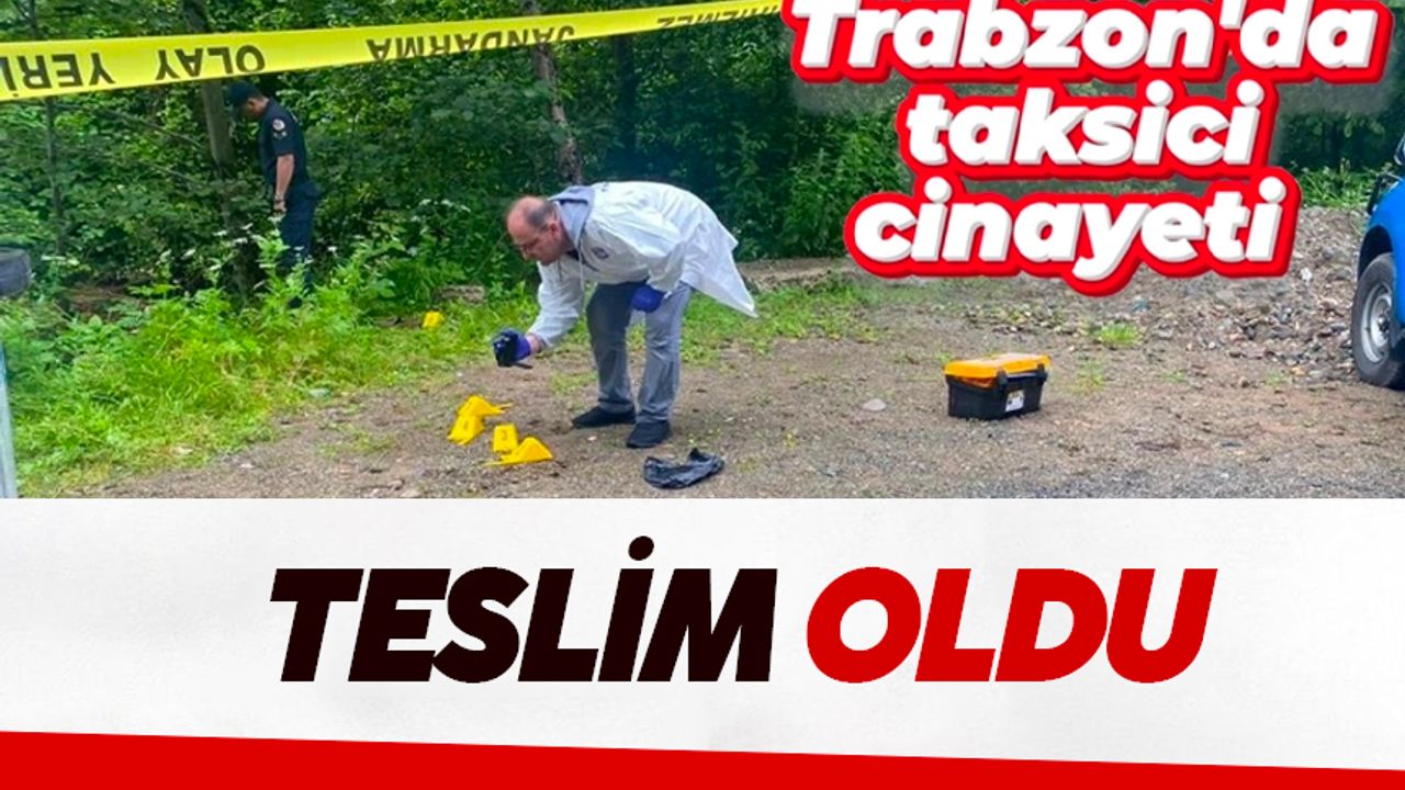 Trabzon'daki cinayette flaş gelişme: Teslim oldu