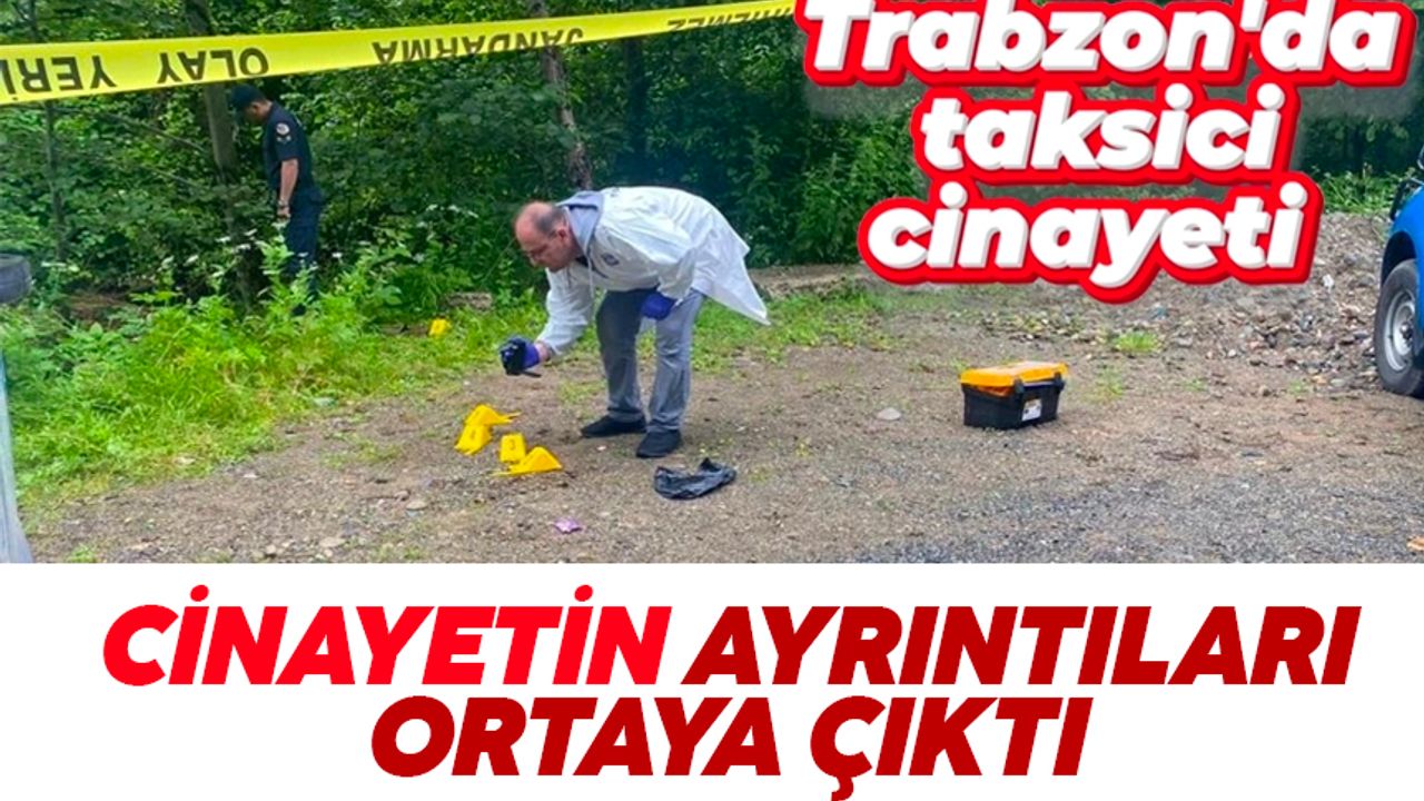 Trabzon'da taksici ölü olarak bulunmuştu: Detaylar ortaya çıktı
