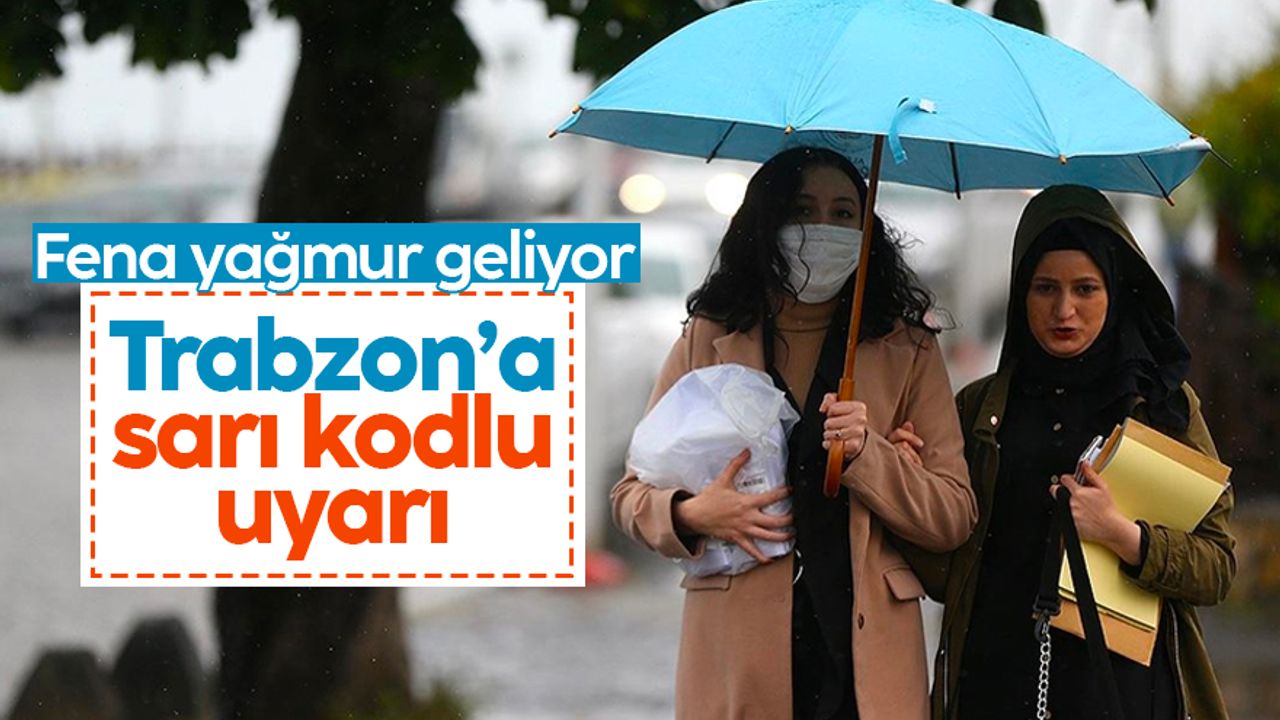 Meteoroloji uyardı: Trabzon ve çevre iller için sarı kodlu alarm