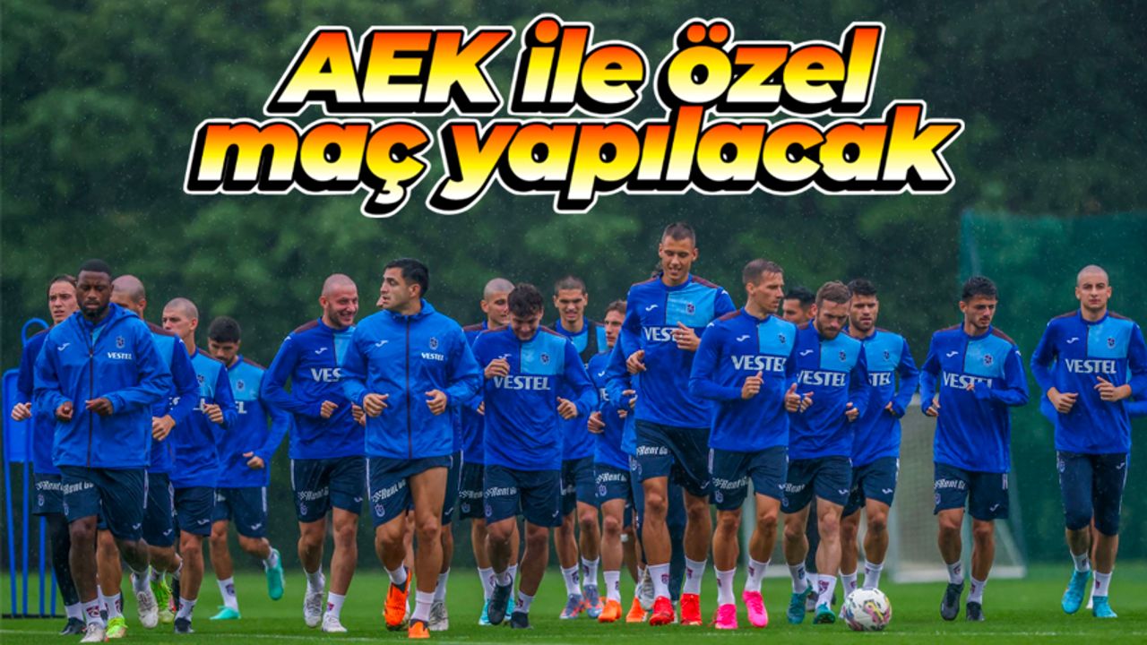 Trabzonspor, AEK ile özel maç yapacak