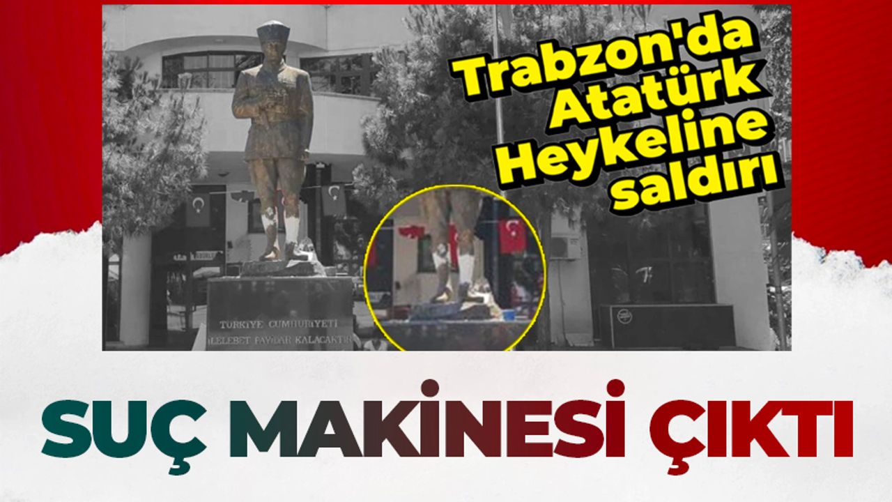 Trabzon'da Atatürk büstüne saldıran şahıs suç makinesi çıktı