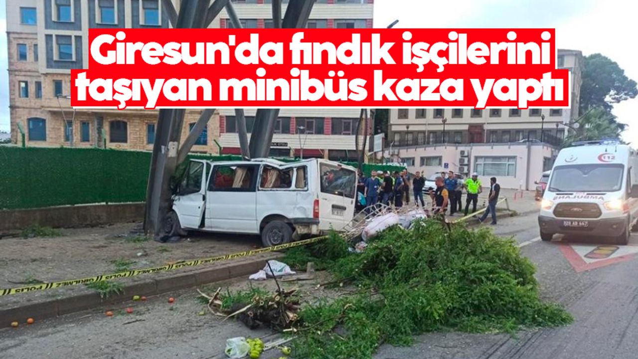 Giresun'da fındık işçilerini taşıyan minibüs kaza yaptı: 1 ölü, 13 yaralı