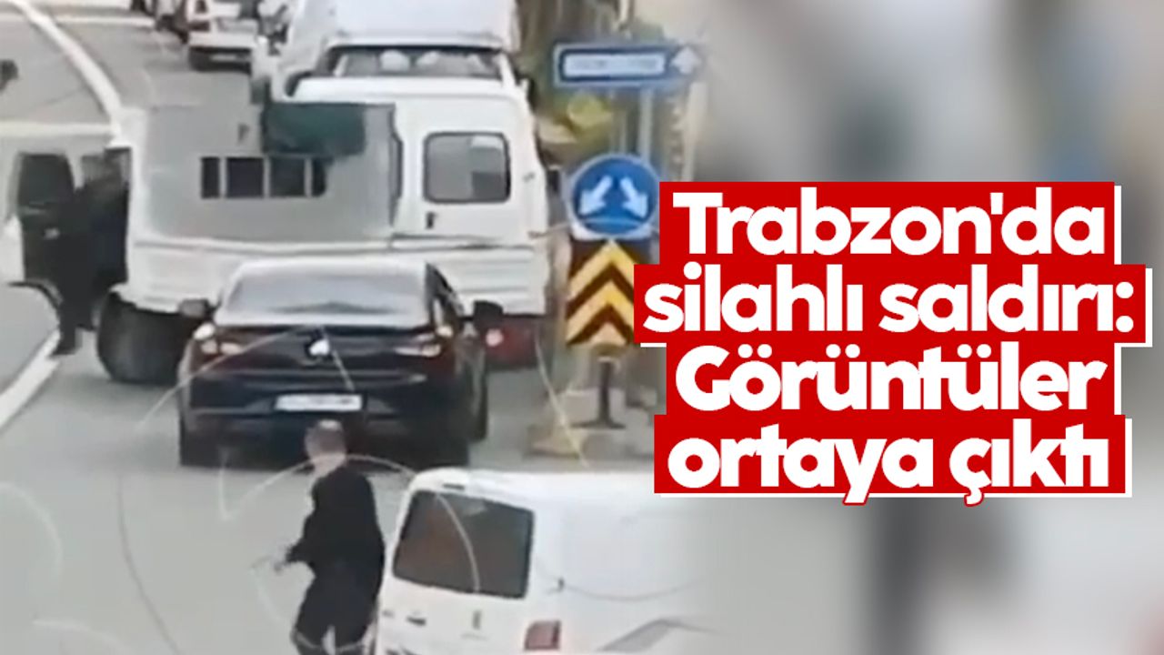 Trabzon'da silahlı saldırı: Görüntüler ortaya çıktı