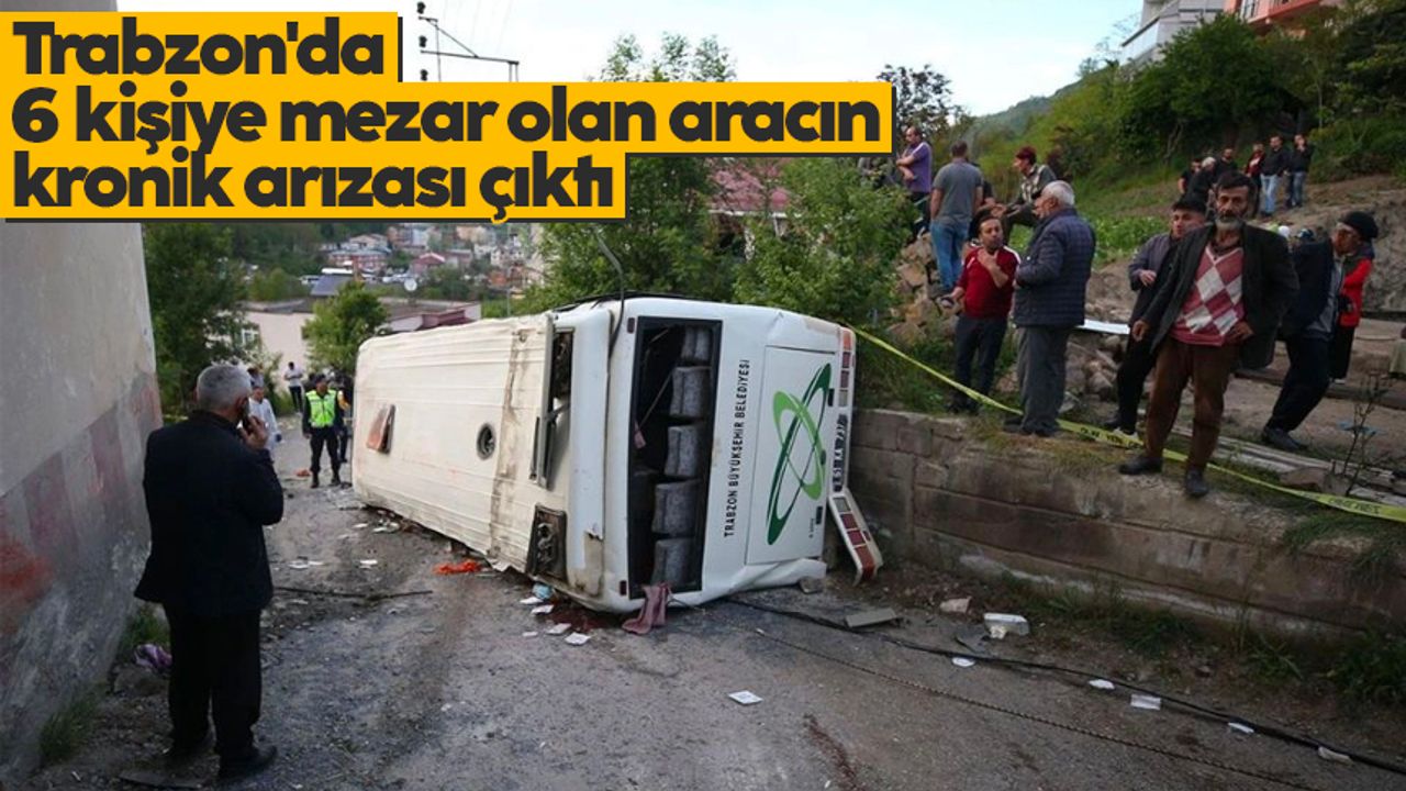 Trabzon'da 6 kişiye mezar olan aracın kronik arızası çıktı
