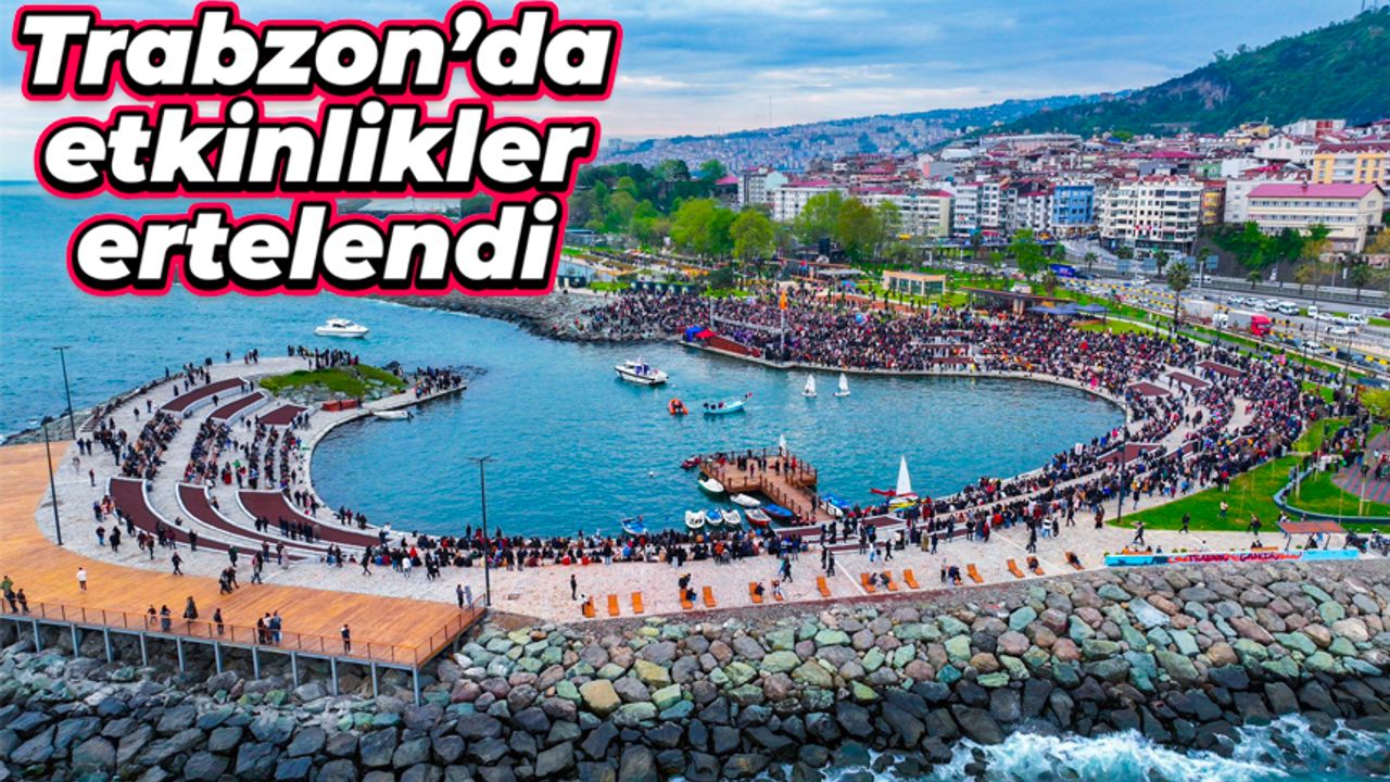 Trabzon’da etkinlikler ertelendi