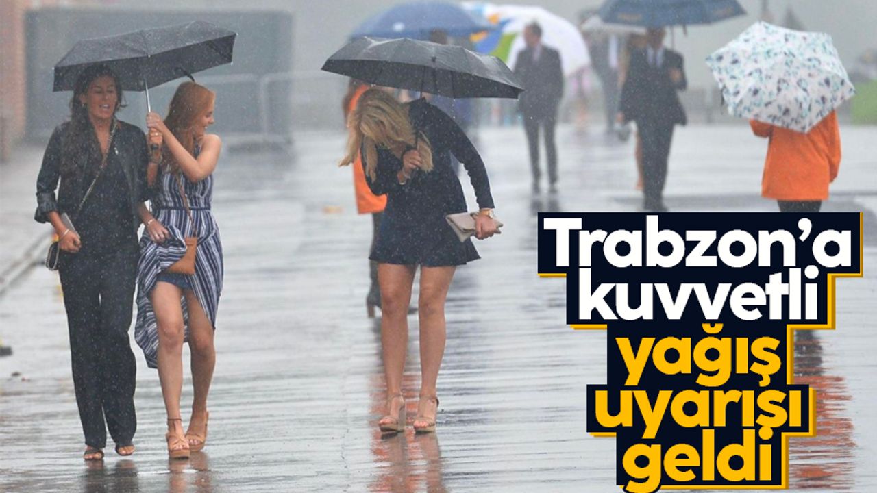 Trabzonlulara uyarı: Yağışlar geliyor