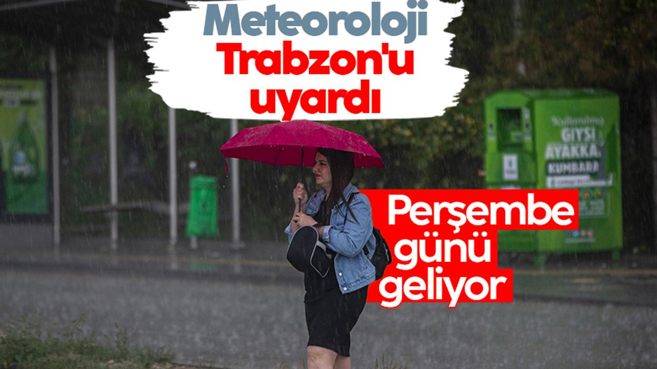 Meteorolojiden Trabzon'a uyarı: Perşembe günü geliyor