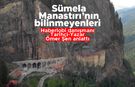 Sümela Manastırı'nın bilinmeyenleri - Haberlobi.com