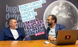 Aydın Camcı; 'Eskiden kulüpler Trabzon'a gelirken korkardı'
