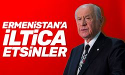 Devlet Bahçeli; Ermenistan'a iltica etsinler
