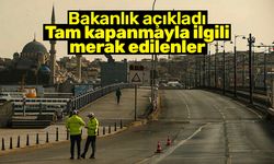 İçişleri Bakanlığı ‘Tam Kapanma Tedbirleri' ile ilgili soruları yanıtladı