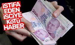 İstifa eden işçiye kötü haber