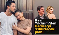 Kaan Yıldırım’dan Hadise’yi 'çıldırtacak' plan!