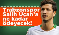 Trabzonspor Salih Uçan’a ne kadar ödeyecek!