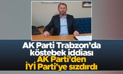 AK Parti Trabzon’da köstebek iddiası.. AK Parti'den İYİ Parti'ye sızdırdı...