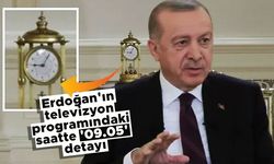 Cumhurbaşkanı Erdoğan'ın televizyon programındaki saatte '09.05' detayı