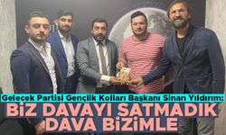 Gelecek Partisi Gençlik Kolları Başkanı Sinan Yıldırım; 'Biz davayı satmadık  dava bizimle'