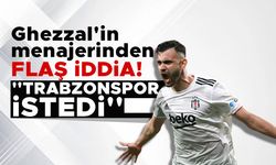 Ghezzal'in menajerinden flaş iddia! ''Trabzonspor istedi''