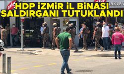 HDP İzmir il binası saldırganı tutuklandı
