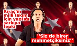 Kıraç'ın milli takım için yaptığı şarkıya tepki