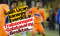 Salih Uçan kararını verdi! Trabzonspor, Galatasaray ve Beşiktaş...