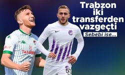 Trabzonspor iki transferden vazgeçti!