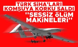 Türk SİHA'ları komşuya korku saldı: ''Sessiz ölüm makineleri''