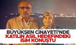 Büyükşen çiftinin cinayetinde katil zanlısının asıl hedefindeki isim konuştu