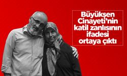 Büyükşen Cinayeti’nin katil zanlısının ifadesi ortaya çıktı
