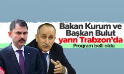 Çevre ve Şehircilik Bakanı Murat Kurum ve TOKİ Başkanı Ömer Bulut yarın Trabzon’da