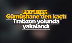 Gümüşhane'den kaçtı Trabzon yolunda yakalandı