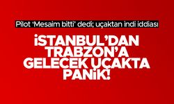 İstanbul'dan Trabzon'a gelecek uçakta panik!