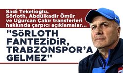 Sadi Tekelioğlu: "Sörloth fantezidir, Trabzonspor'a gelmez"