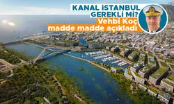Vehbi Koç madde madde açıkladı; Kanal İstanbul gerekli mi?