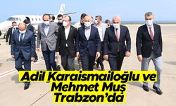 Adil Karaismailoğlu ve Mehmet Muş Trabzon'da
