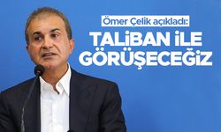 AK Parti Sözcüsü Ömer Çelik: "Taliban ile görüşeceğiz"