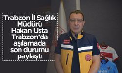 Hakan Usta Trabzon'da aşılamada son durumu paylaştı