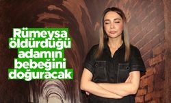 Rümeysa öldürdüğü adamın bebeğini doğuracak
